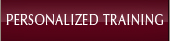 PERSONALIZED TRAINING